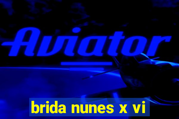 brida nunes x vi